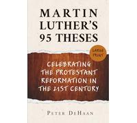 Martin Luther’s 95 Theses: Celebrating the Protestant Reformation in the 21st Century (large print)