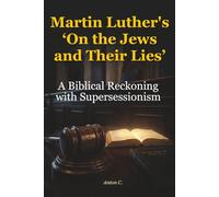 Martin Luther’s “On the Jews and Their Lies”: A Biblical Reckoning with Supersessionism