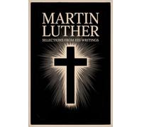 Martin Luther : Selections From His Writings