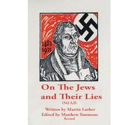 Martin Luther, The Antisemite: On The Jews and Their Lies