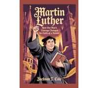 MARTIN LUTHER: The Complete History for Kids