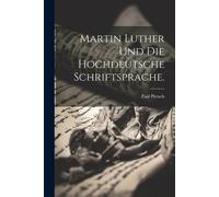 Martin Luther Und Die Hochdeutsche Schriftsprache.