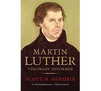 Martin Luther: Visionary Reformer