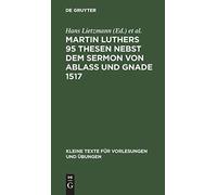 Martin Luthers 95 Thesen Nebst Dem Sermon Von Ablaß Und Gnade 1517