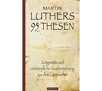 Martin Luthers 95 Thesen - Zeitgemäße und verständliche Neuübersetzung aus dem Lateinischen