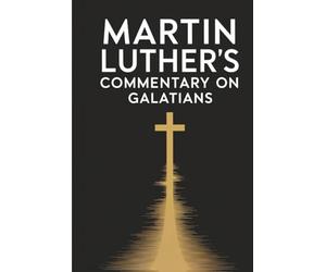 Martin Luther's Commentary on Galatians