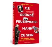 Martin Meyer-Py 112 Gründe, Feuerwehrmann zu sein: Eine Hommage an den s (Poche)