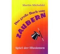 Martin Michalski Das große Buch vom Zaubern: Spiel der Illusionen (Relié)