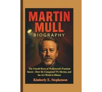 MARTIN MULL BIOGRAPHY: The Untold Story of Hollywood’s Funniest Secret-How He Conquered TV, Movies, and the Art World in Silence