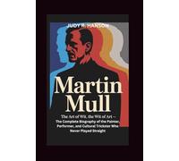 MARTIN MULL: The Art of Wit, the Wit of Art - The Complete Biography of the Painter, Performer, and Cultural Trickster Who Never Played Straight