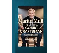 MARTIN MULL: THE LIFE OF A COMIC CRAFTSMAN: Art, Laughter, and a Legacy That Spanned Generations