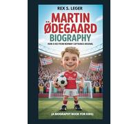 MARTIN ODEGAARD BIOGRAPHY : HOW A BOY FROM NORWAY CAPTAINED ARSENAL: THE FOOTBALL CAPTAIN WHO INSPIRES KIDS EVERYWHERE
