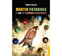 Martin Patdaigle et les sept sphères élémentaires² - Didier Faucon - Jets D'encre - broché - Roman