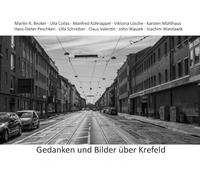 Martin R. Becker Ulla Collas Manfred Kühnappel Viktoria Lösche Karsten Mühlhaus Hans Dieter Peschken Ulla Schreiber Claus Valentin John Waszek Joachim Watzlawik Gedanken und Bilder über Krefeld