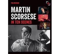 Martin Scorsese in Ten Scenes: The stories behind the key moments of cinematic genius