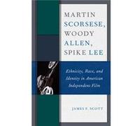 Martin Scorsese Woody Allen Spike Lee by James F. Scott James F. Scott (Auteur)