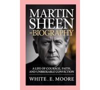 MARTIN SHEEN-BIOGRAPHY: A LIFE OF COURAGE, FAITH, AND UNBREAKABLE CONVICTION
