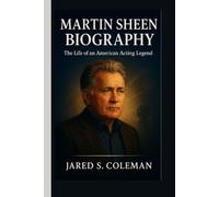 MARTIN SHEEN BIOGRAPHY: The Life of an American Acting Legend