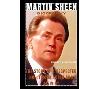 MARTIN SHEEN BIOGRAPHY: THE STORY OF A RESPECTED HOLLYWOOD ACTOR AND ACTIVIST