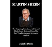 MARTIN SHEEN: The Biography, Memoir, and Life Story of Martin Sheen: Hollywood Actor, The West Wing President, and Apocalypse Now Icon