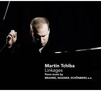 Martin Tchiba : Linkages. Œuvres pour Piano de Brahms, Wagner, Schoenberg.