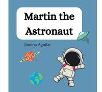 Martin The Astronaut: A Childs Adventure In Space