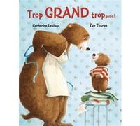 Martin - Trop Grand trop petit! Eve Tharlet (Illustration), Catherine Leblanc (Illustration), Eve Tharlet (Auteur)