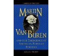 Martin Van Buren and the Emergence of American Popular Politics by Joel H. Silbey Joel H. Silbey (Auteur)