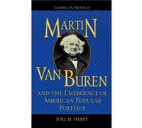 Martin Van Buren and the Emergence of American Popular Politics by Joel H. Silbey Joel H. Silbey (Auteur)