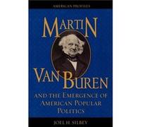 Martin Van Buren and the Emergence of American Popular Politics by Joel H. Silbey Joel H. Silvey (Auteur)