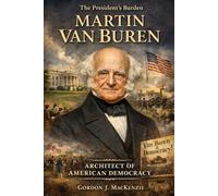 Martin Van Buren: Architect of American Democracy