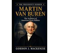 Martin Van Buren: Architect of American Democracy