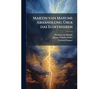 Martin van Marums Abhandlung Ã ber das Elektrisiren