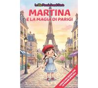 Martina e la magia di Parigi: Libro illustrato per bambini 3-6 anni, personalizzabile, con alla fine del racconto giochi e attività da fare: ... inglese, trova le parole, collega le figure