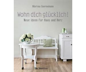 Martina Goernem Wohn dich glücklich Neue Ideen für Haus und Herz. Einfa (Poche)