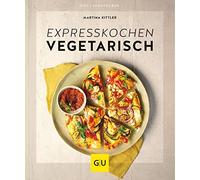 Martina Kittler Expresskochen vegetarisch (GU Küchenratgeber) (Poche)