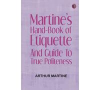 Martine's Hand-book of Etiquette, and Guide to True Politeness