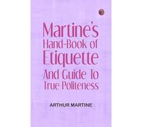 Martine's Hand-book of Etiquette, and Guide to True Politeness