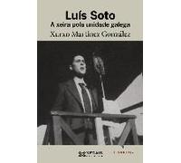 Martínez González, X: Luís Soto : A Xeira Pola Unidade Galeg