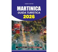 MARTINICA GUIDA TURISTICA 2026: Scopri spiagge nascoste, cultura vibrante, cucina autentica e avventure indimenticabili nel gioiello dei Caraibi