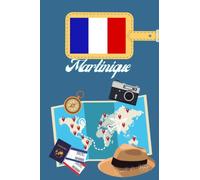 Martinique Carnet de voyage: Journal de notes, organisez, planifiez et créez des souvenirs avec ce carnet à remplir pour un voyage reussi en Martinique