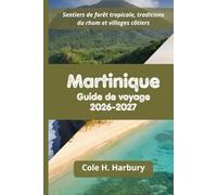 Martinique Guide de voyage 2026-2027