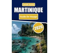 Martinique Guide de voyage 2026: Une ressource essentielle pour 2026 couvrant les plages, les paysages volcaniques, les expériences culturelles, les ... et la planification intelligente des voyages