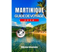 Martinique Guide de voyage 2026: Votre guide ultime pour découvrir les plages, la culture et les aventures des Caraïbes.