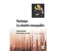Martinique : Les Identités Remarquables - Anthropologie D'un Terrain Revisité