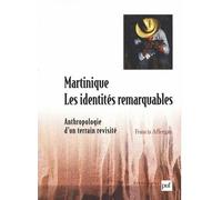 Martinique : Les Identités Remarquables - Anthropologie D'un Terrain Revisité