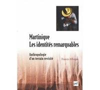 Martinique : Les Identités Remarquables - Anthropologie D'un Terrain Revisité