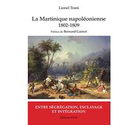 Martinique napoléonienne (1802-1809): Entre ségrégation, esclavage et intégration Kronos N° 75