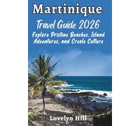 Martinique Travel Guide 2026: Explore Pristine Beaches, Island Adventures, and Creole Culture