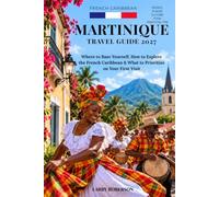 Martinique Travel Guide 2027: Where to Base Yourself, How to Explore the French Caribbean & What to Prioritize on Your First Visit